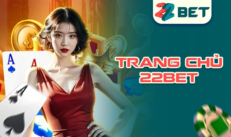 Trang Chủ 22 Bet - Nhà Cái Cá Cược Số 1 Thế Giới Năm 2025