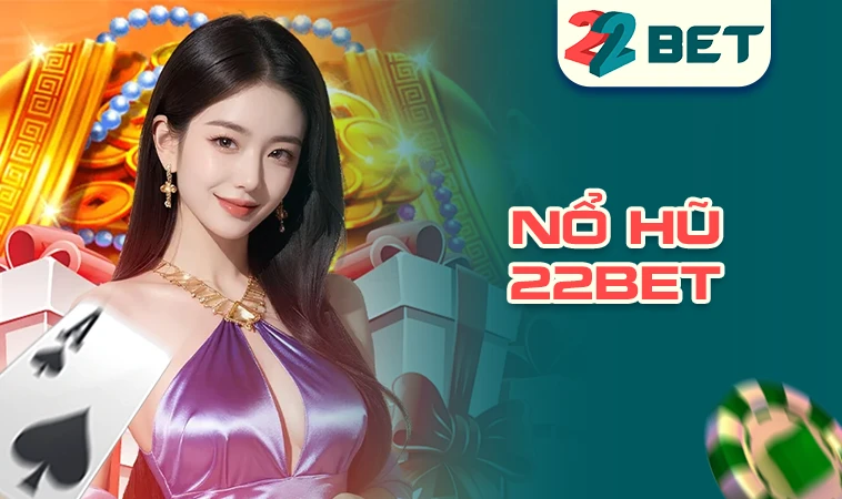 Sảnh nổ hũ 22BET thiết kế đồ họa đẹp, chuyên nghiệp